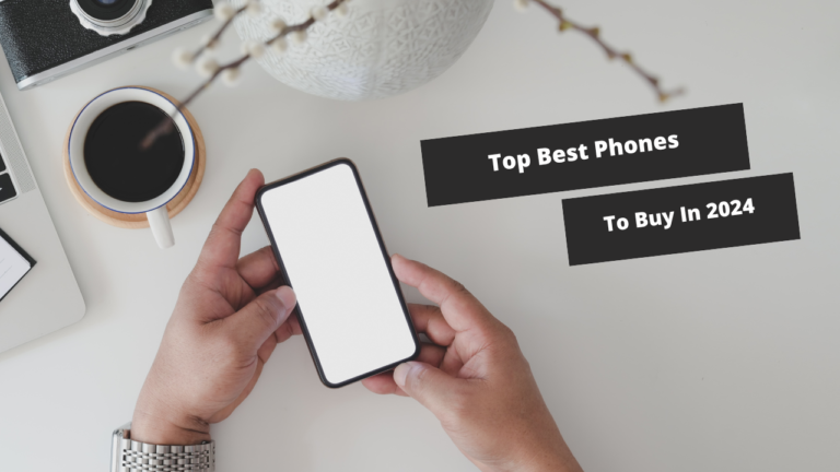 Top Best Phones To Buy In 2024